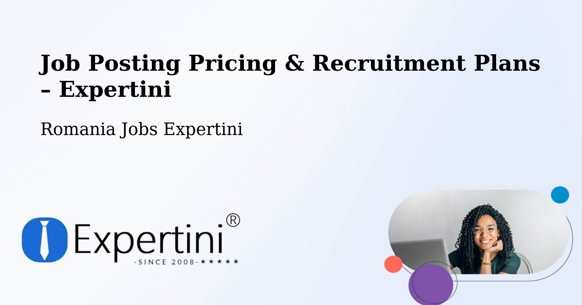 Job Posting Pricing & Recruitment Plans – Comuna Fruntişeni - Comuna Fruntişeni, Romania Jobs Expertini